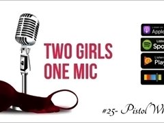 #25- Pistol Whipped (Two Girls One Mic: The Porncast)